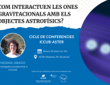 Xerrades ICCUB-ASTER: Com interactuen les ones gravitacionals amb els objectes astrofísics?