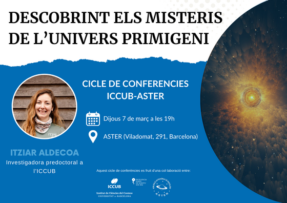 Xerrada "Descobrint els misteris de l'Univers primigeni" del cicle de conferències ICCUB-ASTER a càrrec d'Itziar Aldecoa (ICCUB)